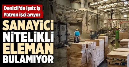 SANAYİCİ NİTELİKLİ ELEMAN BULAMIYOR