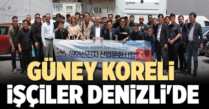 GÜNEY KORELİ İŞÇİLER DENİZLİ'DE