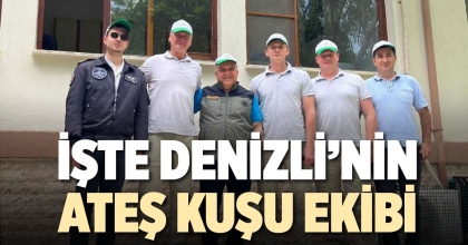 İŞTE DENİZLİ'NİN ATEŞ KUŞU EKİBİ