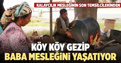 KÖY KÖY GEZİP BABA MESLEĞİNİ YAŞATIYOR   