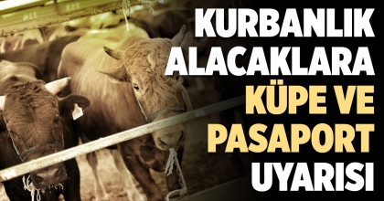 KURBANLIK ALACAKLARA KÜPE VE PASAPORT UYARISI