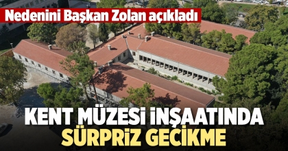 KENT MÜZESİ İNŞAATINDA SÜRPRİZ GECİKME
