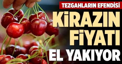 TEZGAHLARIN EFENDİSİ KİRAZIN FİYATI EL YAKIYOR