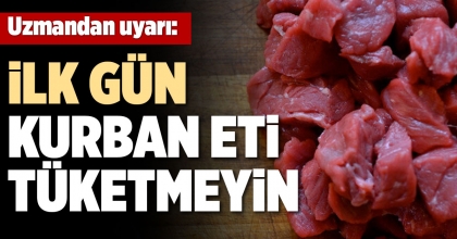 UZMANDAN UYARI: İLK GÜN KURBAN ETİ TÜKETMEYİN