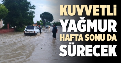KUVVETLİ YAĞMUR HAFTA SONU DA SÜRECEK