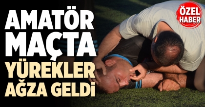 AMATÖR MAÇTA YÜREKLER AĞZA GELDİ
