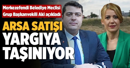 ARSA SATIŞI YARGIYA TAŞINIYOR