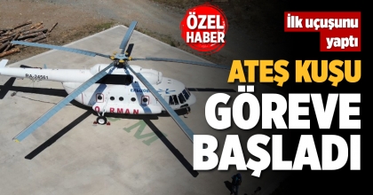 ATEŞ KUŞU GÖREVE BAŞLADI