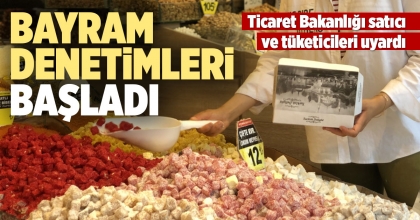 BAYRAM DENETİMLERİ BAŞLADI