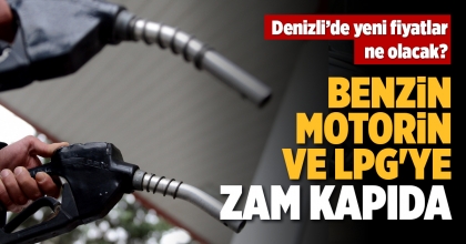 BENZİN, MOTORİN VE LPG'YE ZAM KAPIDA