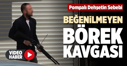 POMPALI DEHŞETİN SEBEBİ BEĞENİLMEYEN BÖREK KAVGASI  