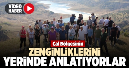 ÇAL BÖLGESİNİN ZENGİNLİKLERİNİ YERİNDE ANLATIYORLAR