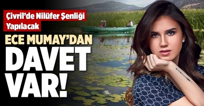 ECE MUMAY’DAN DAVET VAR!
