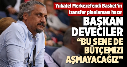 BAŞKAN DEVECİLER: “BU SENE DE BÜTÇEMİZİ AŞMAYACAĞIZ”