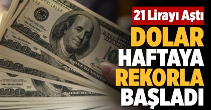DOLAR HAFTAYA REKORLA BAŞLADI