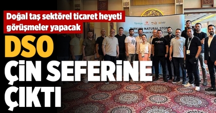 DSO, ÇİN SEFERİNE ÇIKTI