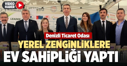 DENİZLİ TİCARET ODASI YEREL ZENGİNLİKLERE EV SAHİPLİĞİ YAPTI 