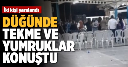 DÜĞÜNDE TEKME VE YUMRUKLAR KONUŞTU
