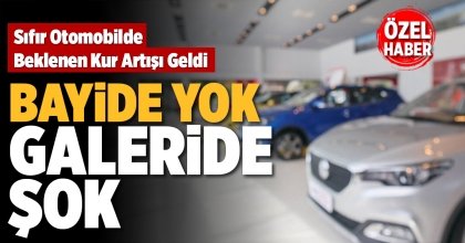 SIFIR OTOMOBİLDE BEKLENEN KUR ARTIŞI GELDİ