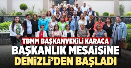 KARACA, BAŞKANLIK MESAİSİNE DENİZLİ’DEN BAŞLADI