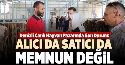 DENİZLİ CANLI HAYVAN PAZARINDA SON DURUM: ALICI DA SATICI DA MEMNUN DEĞİL