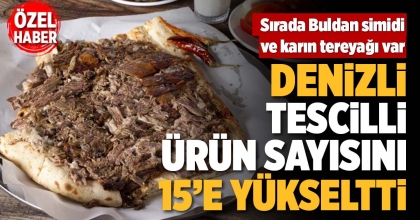 DENİZLİ, TESCİLLİ ÜRÜN SAYISINI 15’E YÜKSELTTİ
