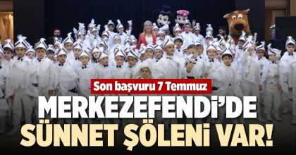MERKEZEFENDİ’DE SÜNNET ŞÖLENİ  VAR!