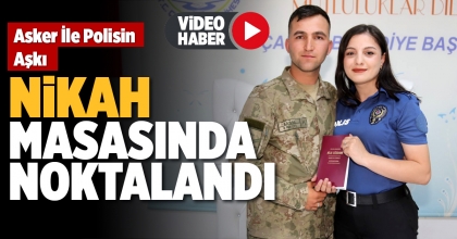 ASKER İLE POLİSİN AŞKI, NİKAH MASASINDA NOKTALANDI