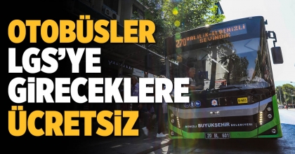 OTOBÜSLER LGS’ YE GİRECEKLERE ÜCRETSİZ