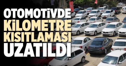 OTOMOTİVDE KİLOMETRE KISITLAMASI UZATILDI
