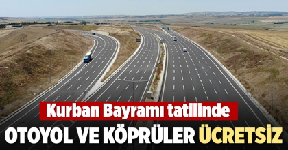 KURBAN BAYRAMI TATİLİNDE OTOYOL VE KÖPRÜLER ÜCRETSİZ   