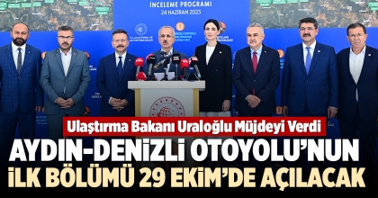 ​​​​​​​AYDIN-DENİZLİ OTOYOLU’NUN İLK BÖLÜMÜ 29 EKİM’DE AÇILACAK