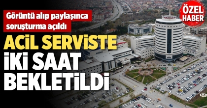 ACİL SERVİSTE İKİ SAAT BEKLETİLDİ