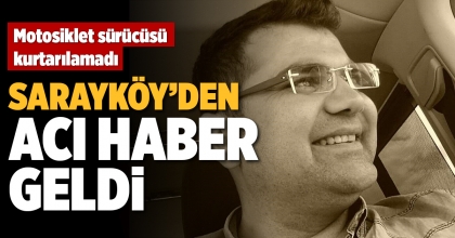 SARAYKÖY'DEN ACI HABER GELDİ