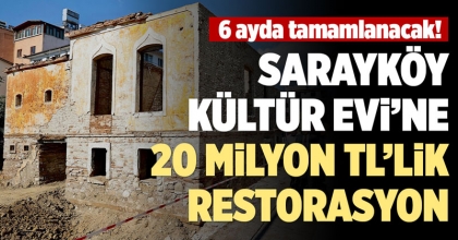 SARAYKÖY KÜLTÜR EVİ’NE 20 MİLYON LİRALIK RESTORASYON