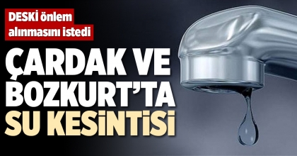 ÇARDAK VE BOZKURT’TA SU KESİNTİSİ