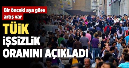 TÜİK İŞSİZLİK ORANINI AÇIKLADI