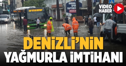 DENİZLİ’NİN YAĞMURLA İMTİHANI