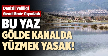 BU YAZ GÖLDE KANALDA YÜZMEK YASAK!