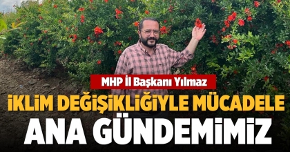 MHP İL BAŞKANI YILMAZ: İKLİM DEĞİŞİKLİĞİYLE MÜCADELE ANA GÜNDEMİMİZ