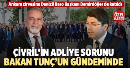 ÇİVRİL’İN ADLİYE SORUNU BAKAN TUNÇ’UN GÜNDEMİNDE