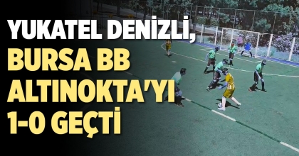 YUKATEL DENİZLİ, BURSA BB ALTINOKTA'YI 1-0 GEÇTİ