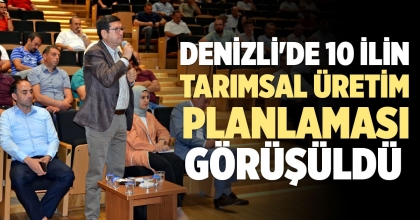 DENİZLİ'DE 10 İLİN TARIMSAL ÜRETİM PLANLAMASI GÖRÜŞÜLDÜ 