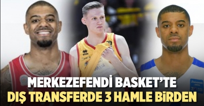 MERKEZEFENDİ BASKET’TE DIŞ TRANSFERDE 3 HAMLE BİRDEN