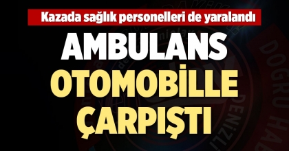 AMBULANS OTOMOBİLLE ÇARPIŞTI