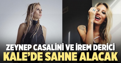 ZEYNEP CASALİNİ VE İREM DERİCİ KALE’DE SAHNE ALACAK