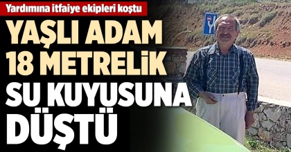 18 METRELİK SU KUYUSUNA DÜŞEN YAŞLI ADAMI İTFAİYE KURTARDI