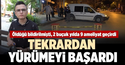 2 BUÇUK YILDA 9 AMELİYAT GEÇİRDİ, YENİDEN YÜRÜMEYE BAŞLADI