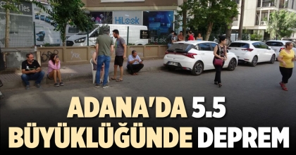 ADANA'DA 5.5 BÜYÜKLÜĞÜNDE DEPREM