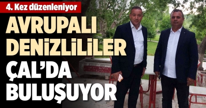 AVRUPALI DENİZLİLİLER ÇAL’DA BULUŞUYOR
